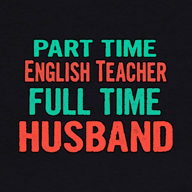 English Teacher Part Time Husband Full Time by divawaddle